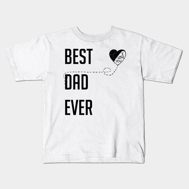 Best Dad Ever I Love You Dad Gift Black Kids T-Shirt by ReneeM